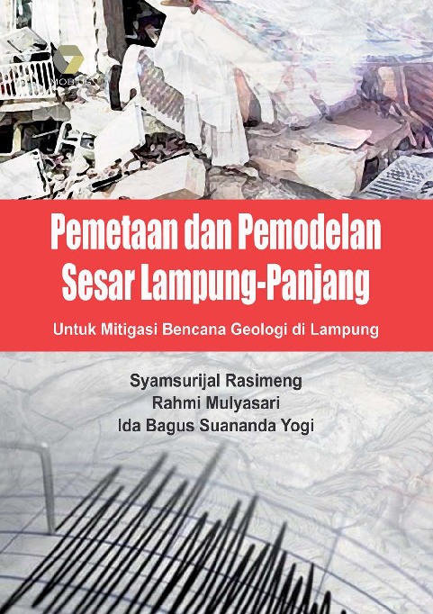Pemetaan dan Pemodelan Sesar Lampung-Panjang; untuk Mitigasi Bencana Geologi di Lampung